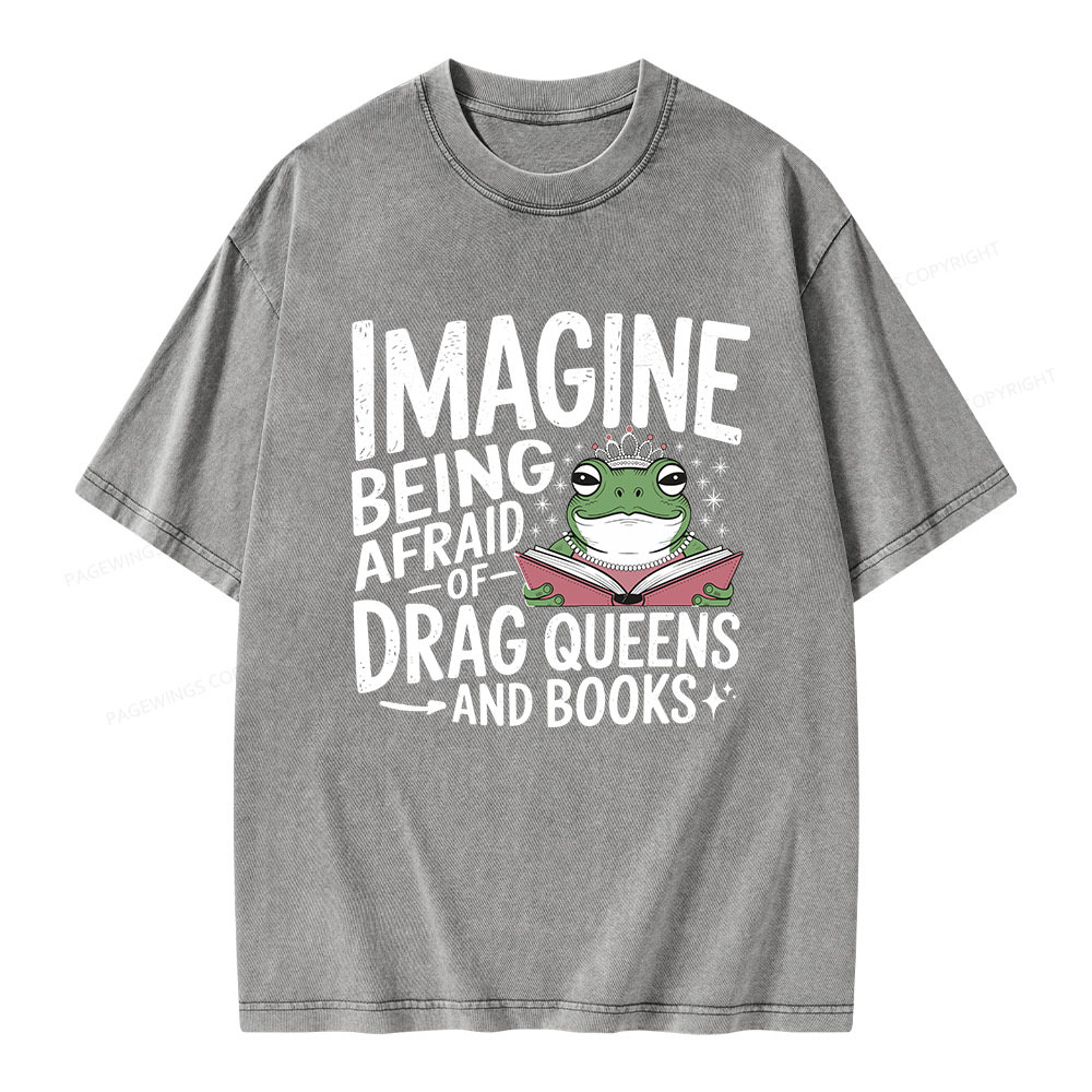 Pagewings Imagine Being Afraid Of Drag Queens And Books Unisex Washed T-shirt