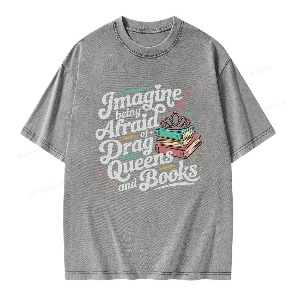 Pagewings Imagine Being Afraid Of Drag Queens And Books Unisex Washed T-shirt