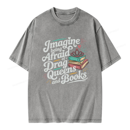 Pagewings Imagine Being Afraid Of Drag Queens And Books Unisex Washed T-shirt