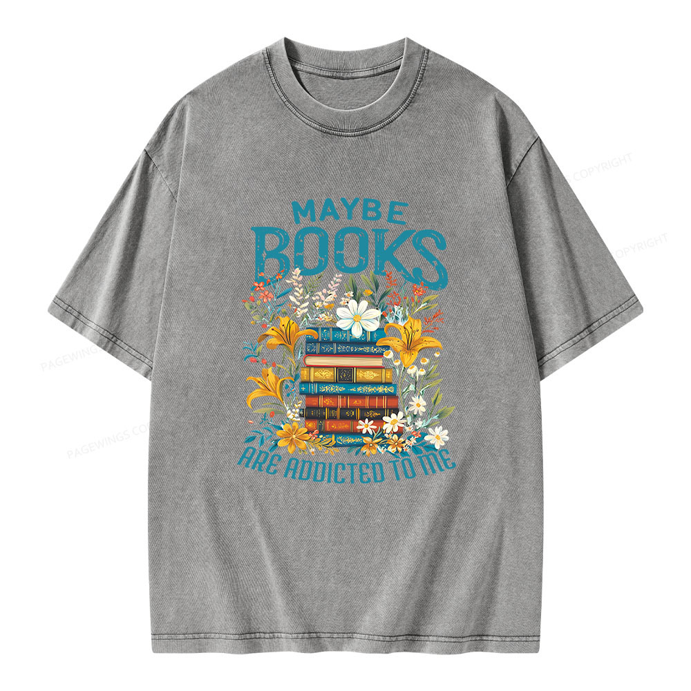 Pagewings Maybe Books Are Addicted To Me Unisex Washed T-shirt