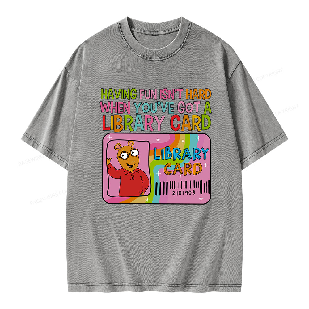 Pagewings Having Fun Isn't Hard When You've Got A Library Card Teacher Vintage T-Shirt Unisex Washed T-shirt