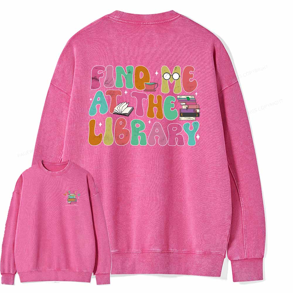 Pagewings Personalized Find Me At The Library Shirt Unisex Washed Sweatshirt