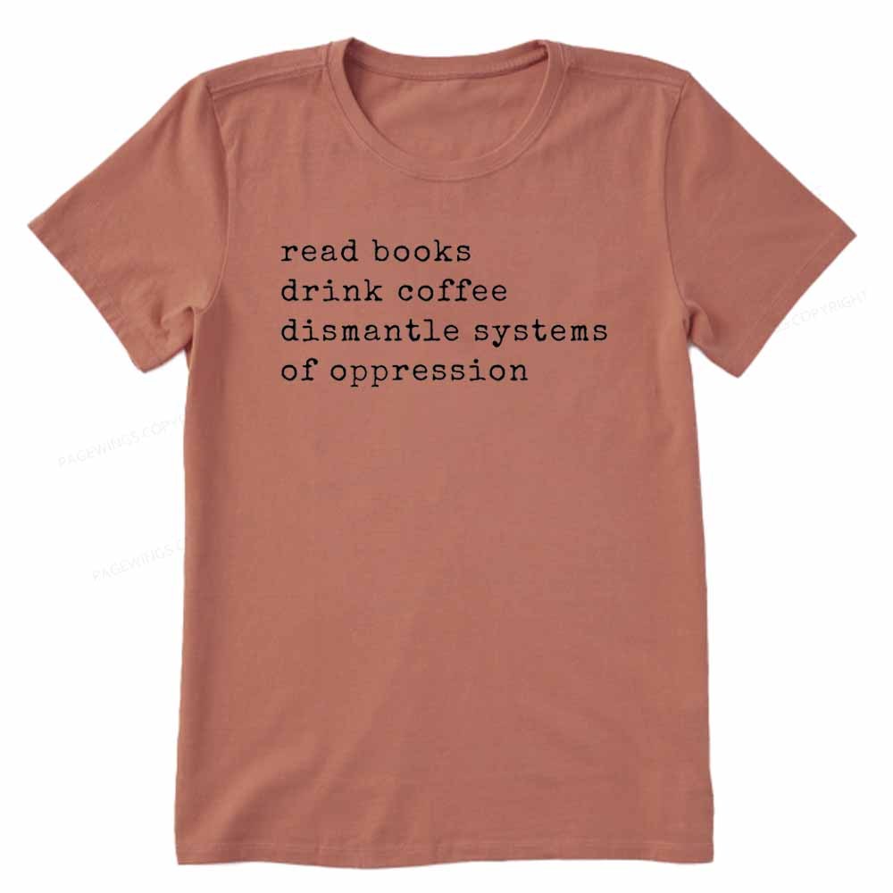 Pagewings Read Books Drink Coffee Dismantle Systems of Oppression Colors Shirt Unisex Classic T-shirt