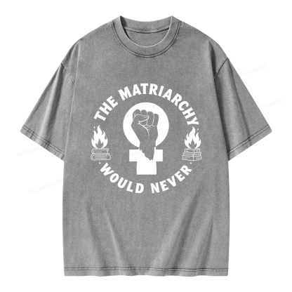 Pagewings The Matriarchy Would Never Unisex Washed T-shirt