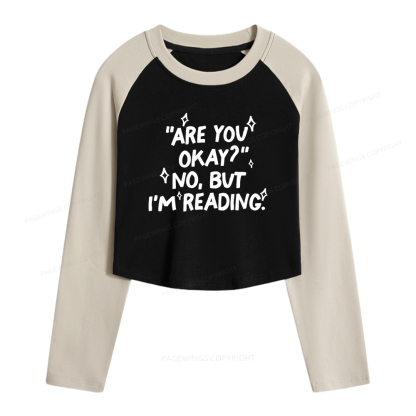 Pagewings Are You Okay No But I'm Reading Women Long Sleeve Crop Raglan T-shirt