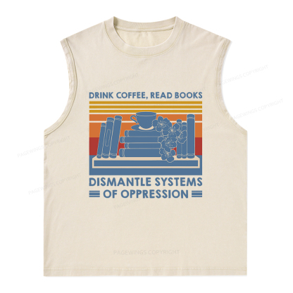 Pagewings Drink Coffee Read Books Dismantle Systems Of Oppression Unisex Washed Tank Top