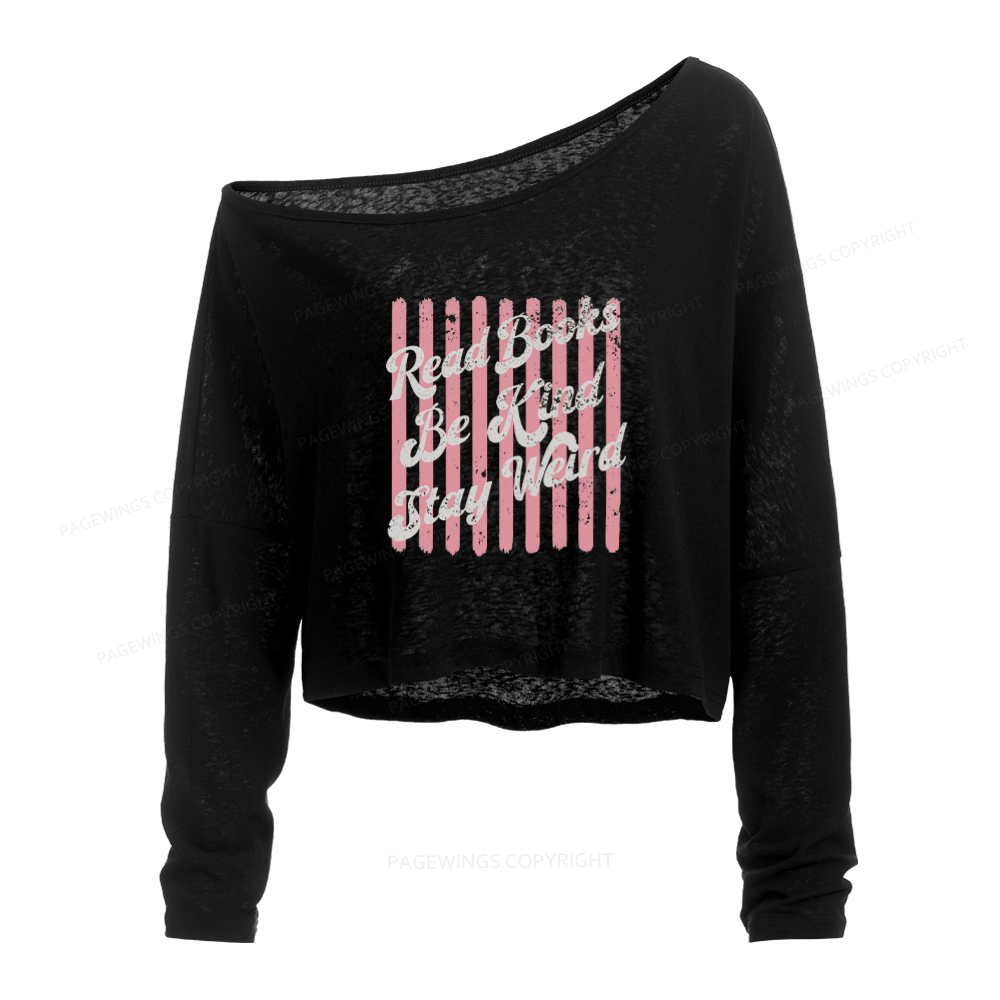 Pagewings Read Books Be Kind Stay Weird Slouchy Long Sleeve Off Shoulder T-shirt