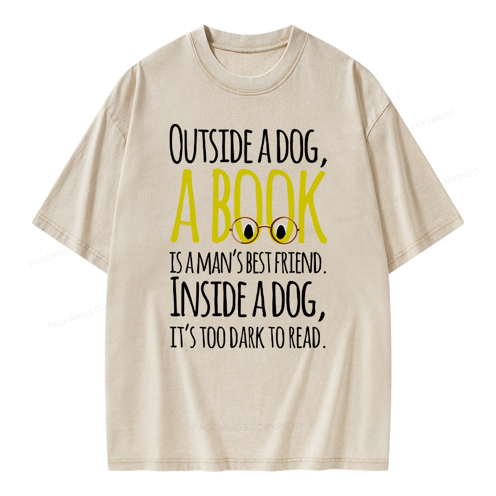 Pagewings Outside a dog a book is a mans best friend Funny Unisex Washed T-shirt