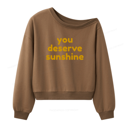 Pagewings You Deserve Sunshine Women Off Shoulder Sweatshirt