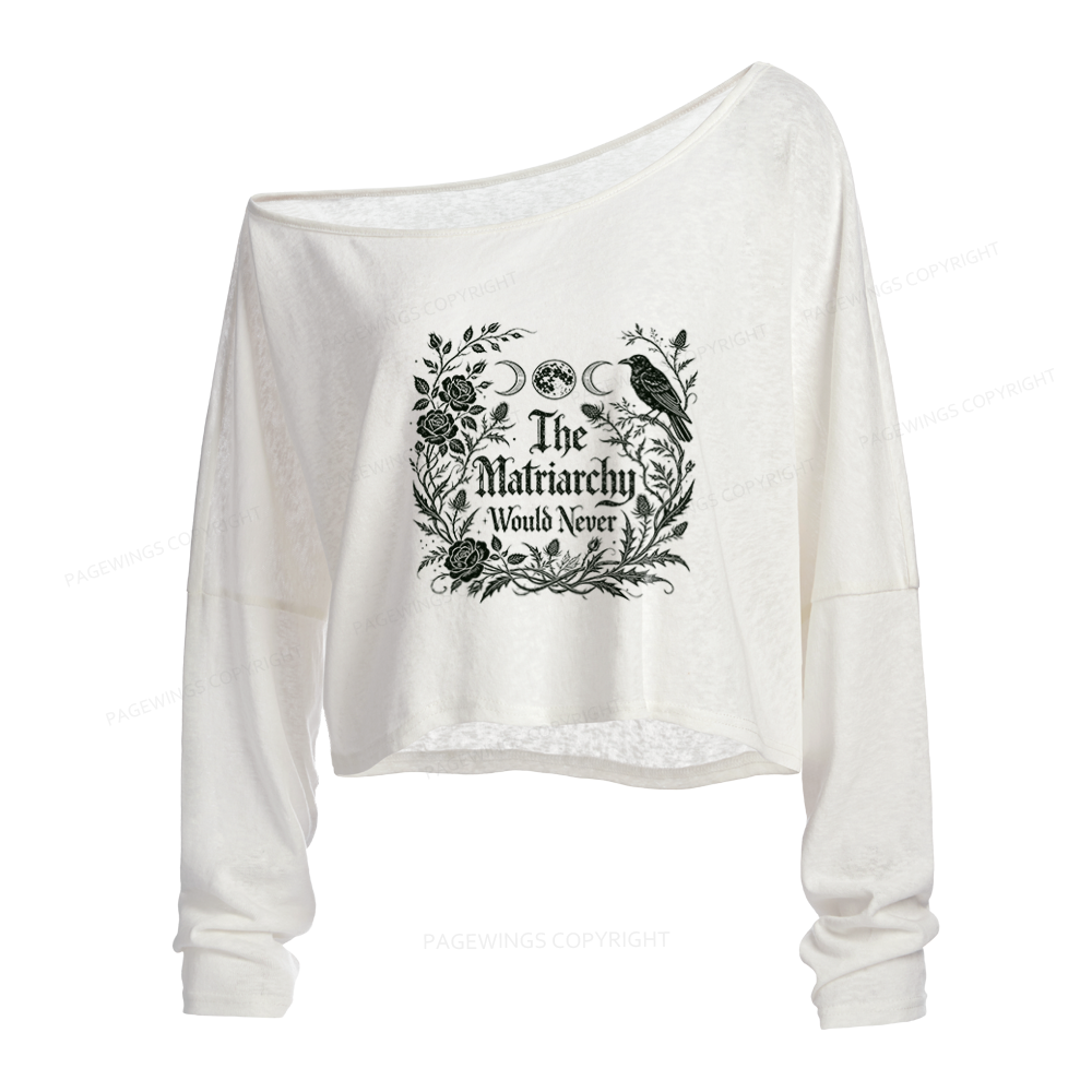 Pagewings The Matriarchy Would Never Slouchy Long Sleeve Off Shoulder T-shirt