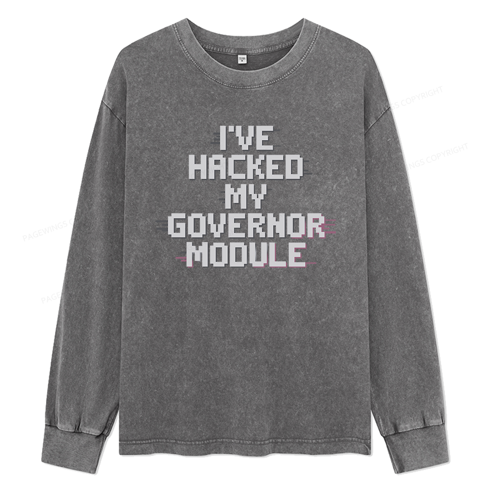 Pagewings I've Hacked My Governor Module Unisex Washed Long Sleeve T-shirt