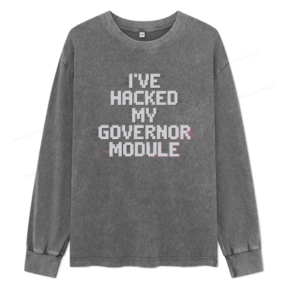 Pagewings I've Hacked My Governor Module Unisex Washed Long Sleeve T-shirt