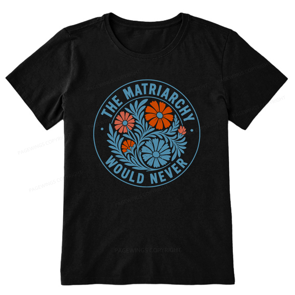 Pagewings The Matriarchy Would Never Unisex Classic T-shirt