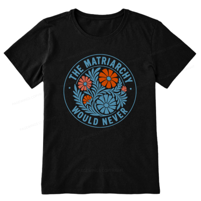Pagewings The Matriarchy Would Never Unisex Classic T-shirt