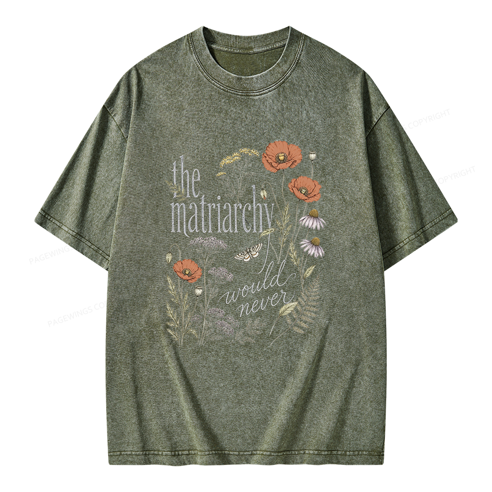 Pagewings The Matriarchy Would Never Unisex Washed T-shirt