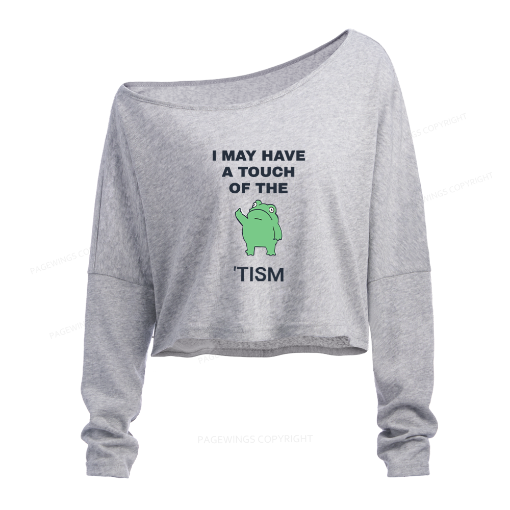 Pagewings I May Have A Touch Of The Tism Slouchy Long Sleeve Off Shoulder T-shirt