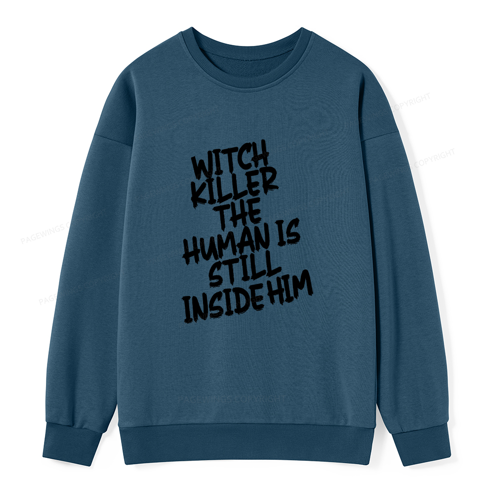Pagewings Witch Killer The Human Is Still Inside Him Unisex Classic Sweatshirt