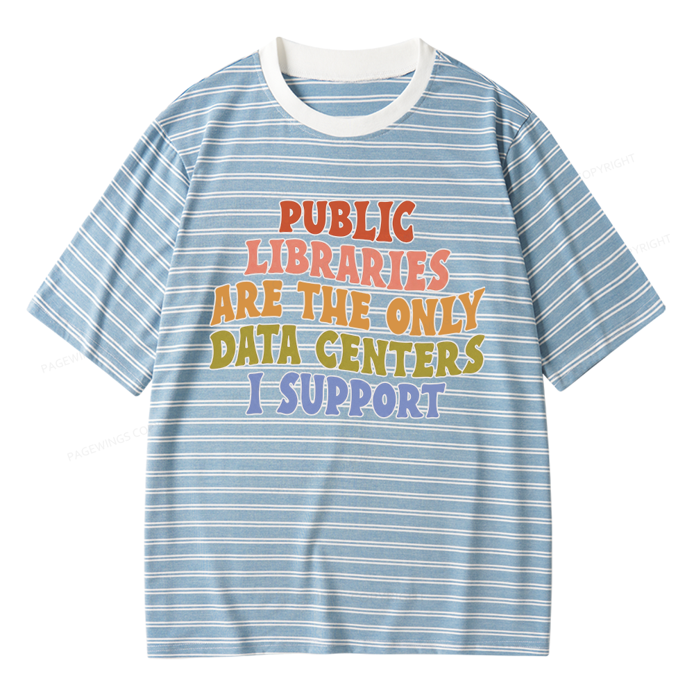 Pagewings Public Libraries Are The Only Data Centers I Support Unisex Striped T-Shirt
