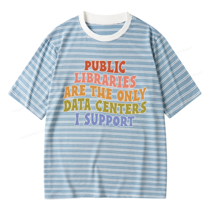 Pagewings Public Libraries Are The Only Data Centers I Support Unisex Striped T-Shirt