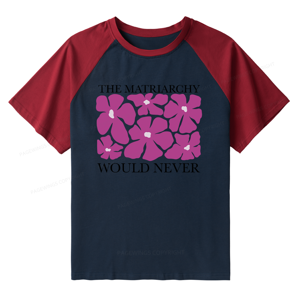 Pagewings The Matriarchy Would Never Raglan T-shirt