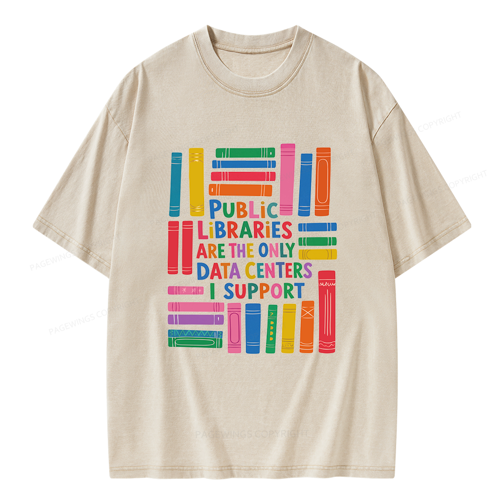 Pagewings Public libraries are the only Data Centers I support Unisex Washed T-shirt