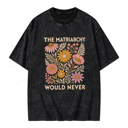 Pagewings The Matriarchy Would Never Unisex Washed T-shirt