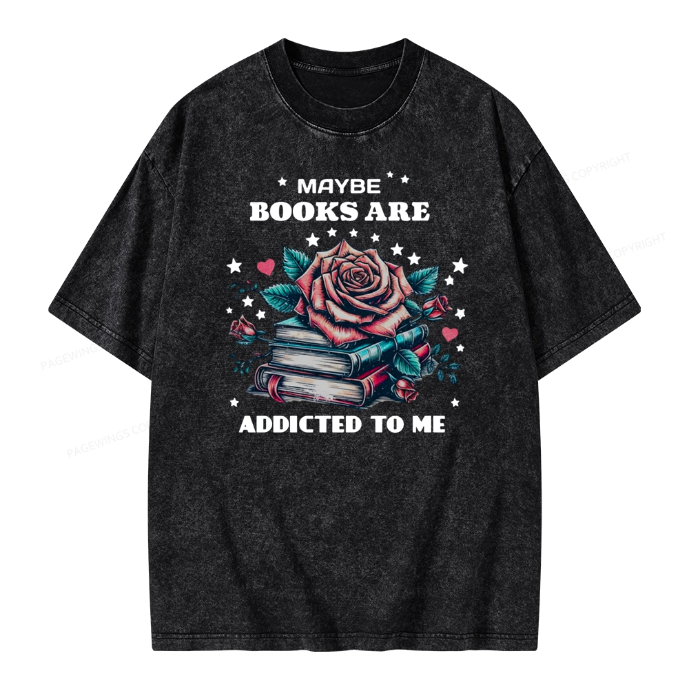 Pagewing Maybe Books Are Addicted To Me Unisex Washed T-shirt