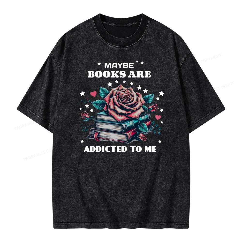 Pagewing Maybe Books Are Addicted To Me Unisex Washed T-shirt