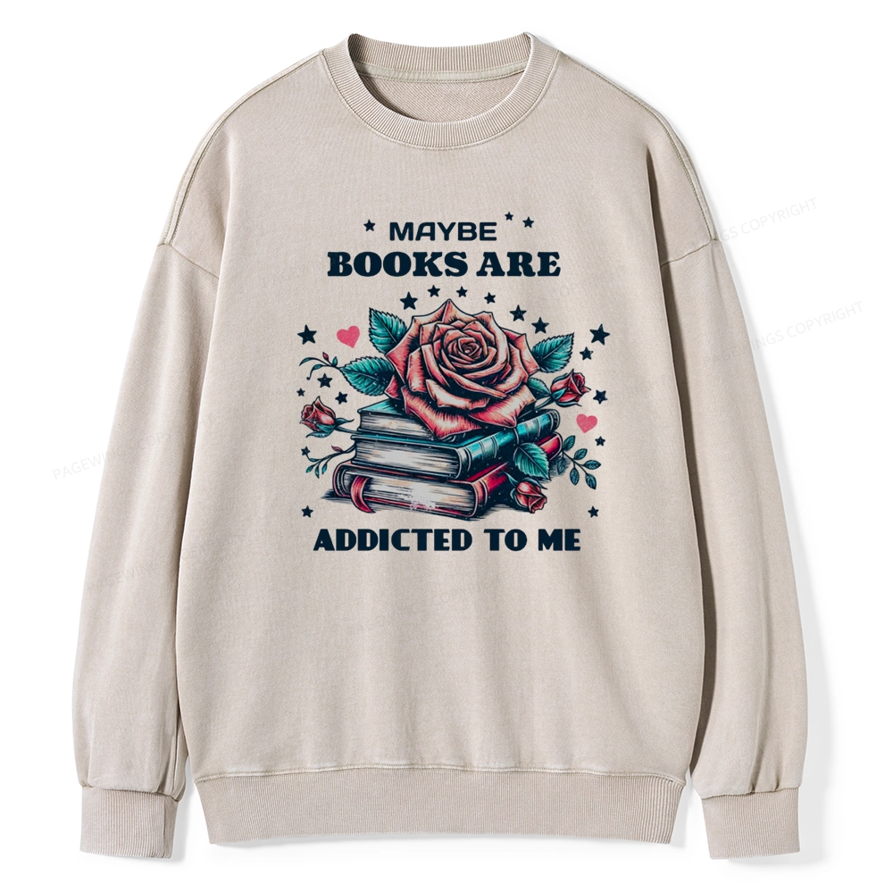 Pagewing Maybe Books Are Addicted To Me Unisex Washed Sweatshirt