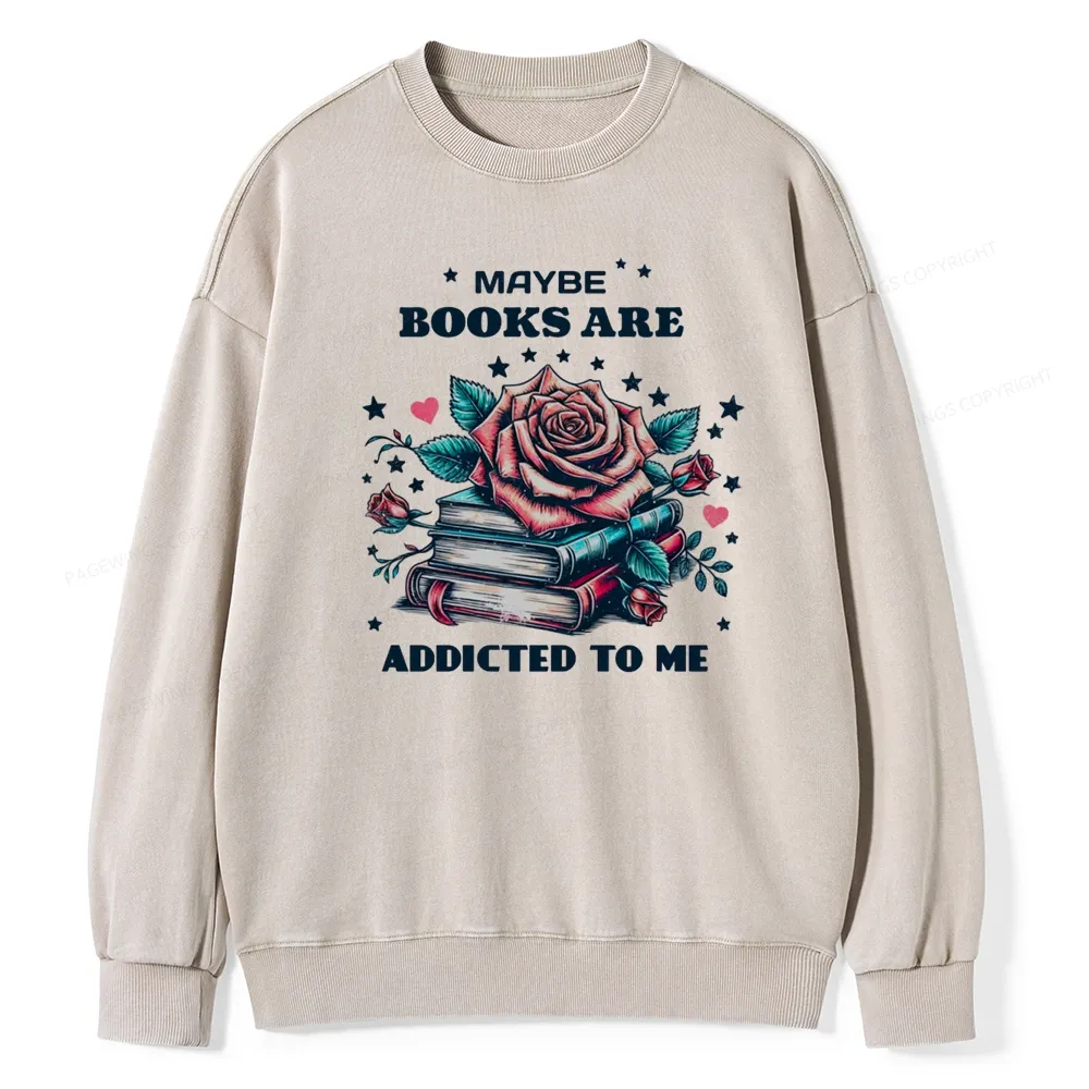 Pagewing Maybe Books Are Addicted To Me Unisex Washed Sweatshirt