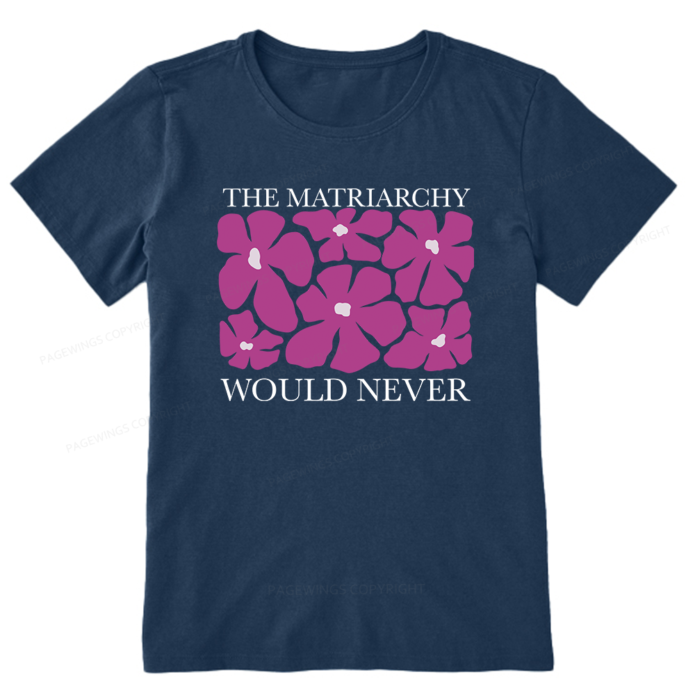 Pagewings The Matriarchy Would Never Unisex Classic T-shirt