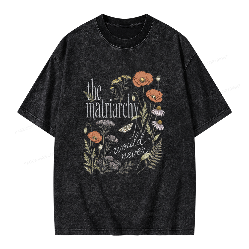 Pagewings The Matriarchy Would Never Unisex Washed T-shirt