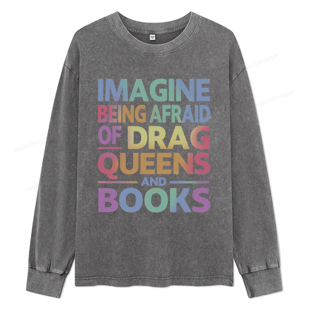 Pagewings Imagine Being Afraid Of Drag Queens And Books Unisex Washed Long Sleeve T-shirt