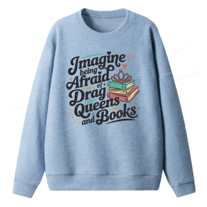 Pagewings Imagine Being Afraid Of Drag Queens And Books Unisex Knit Sweatshirt