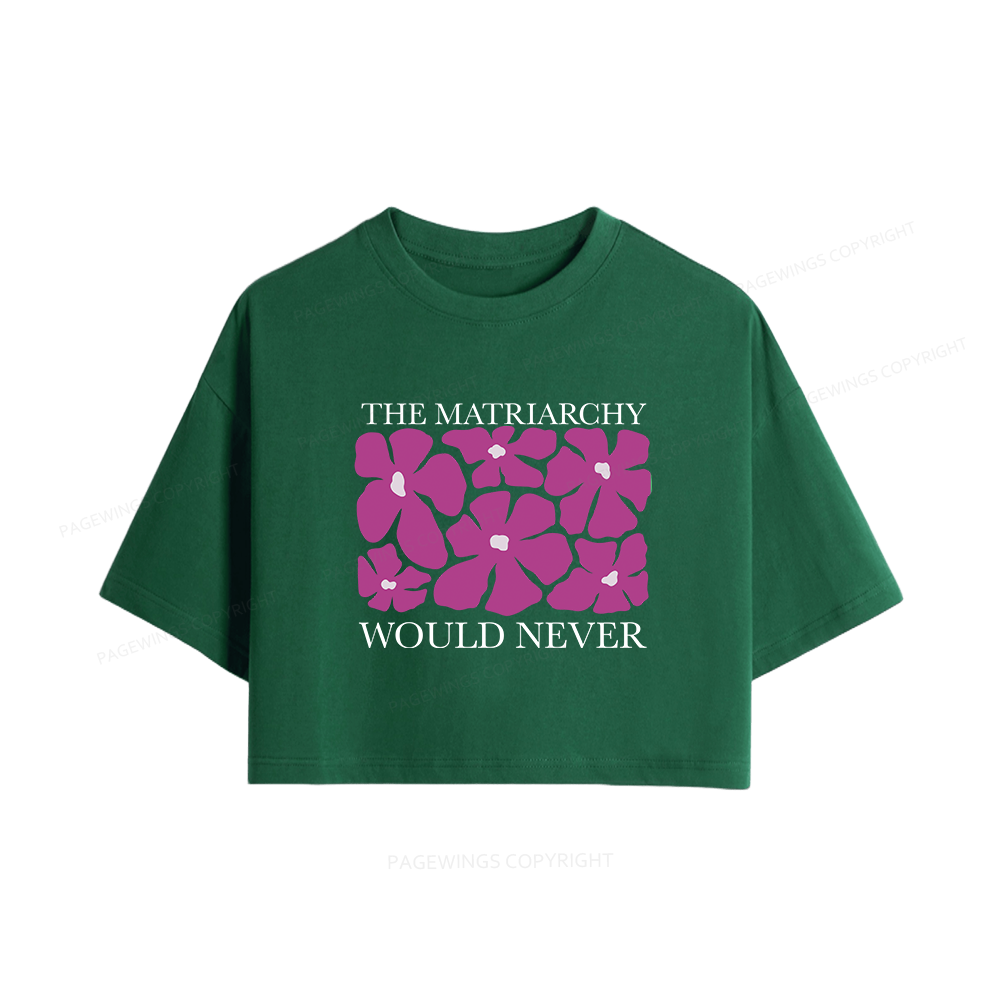 Pagewings The Matriarchy Would Never Women Crop Tops