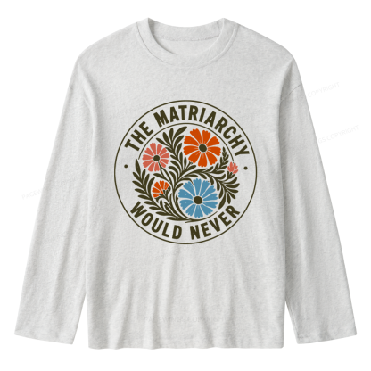 Pagewings The Matriarchy Would Never Unisex Lightweight Long Sleeve T-Shirt