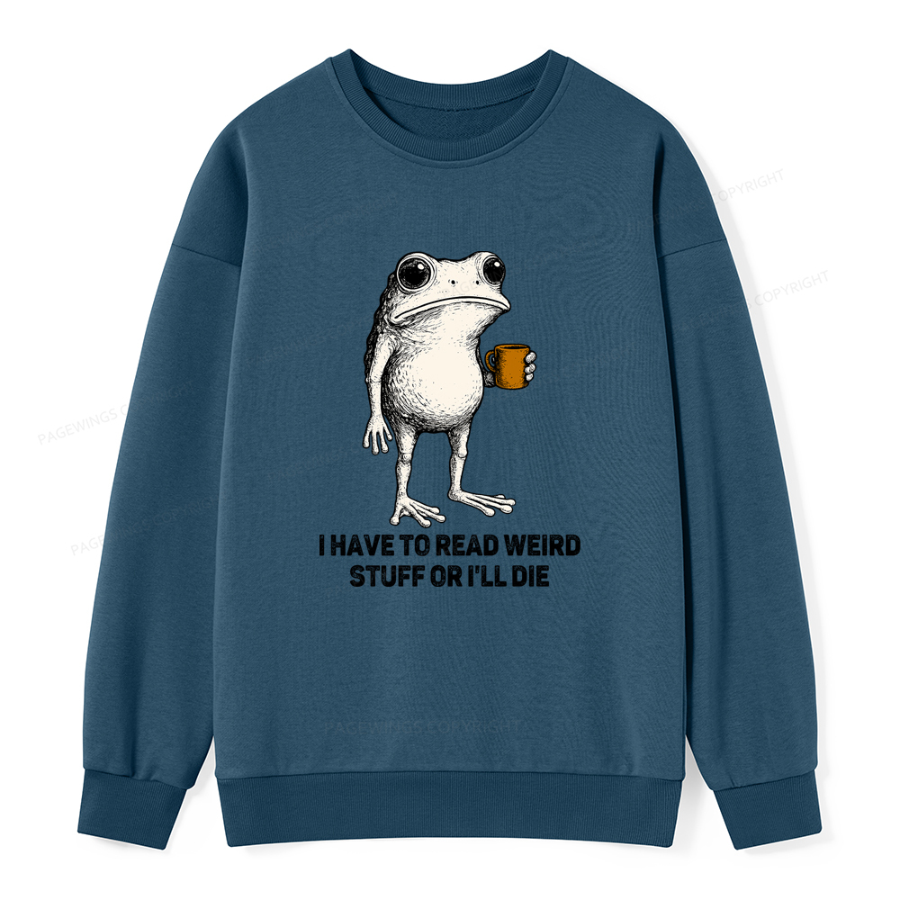 Pagewings I Have To Read Weird Stuff Or I'll Die Unisex Classic Sweatshirt
