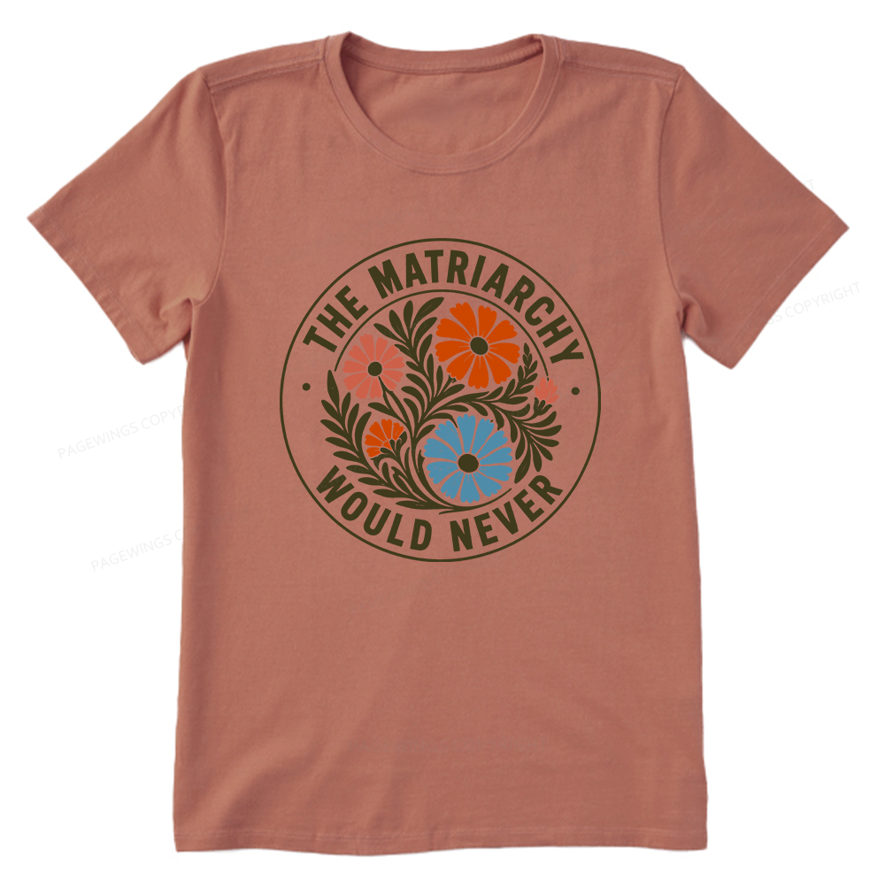 Pagewings The Matriarchy Would Never Unisex Classic T-shirt