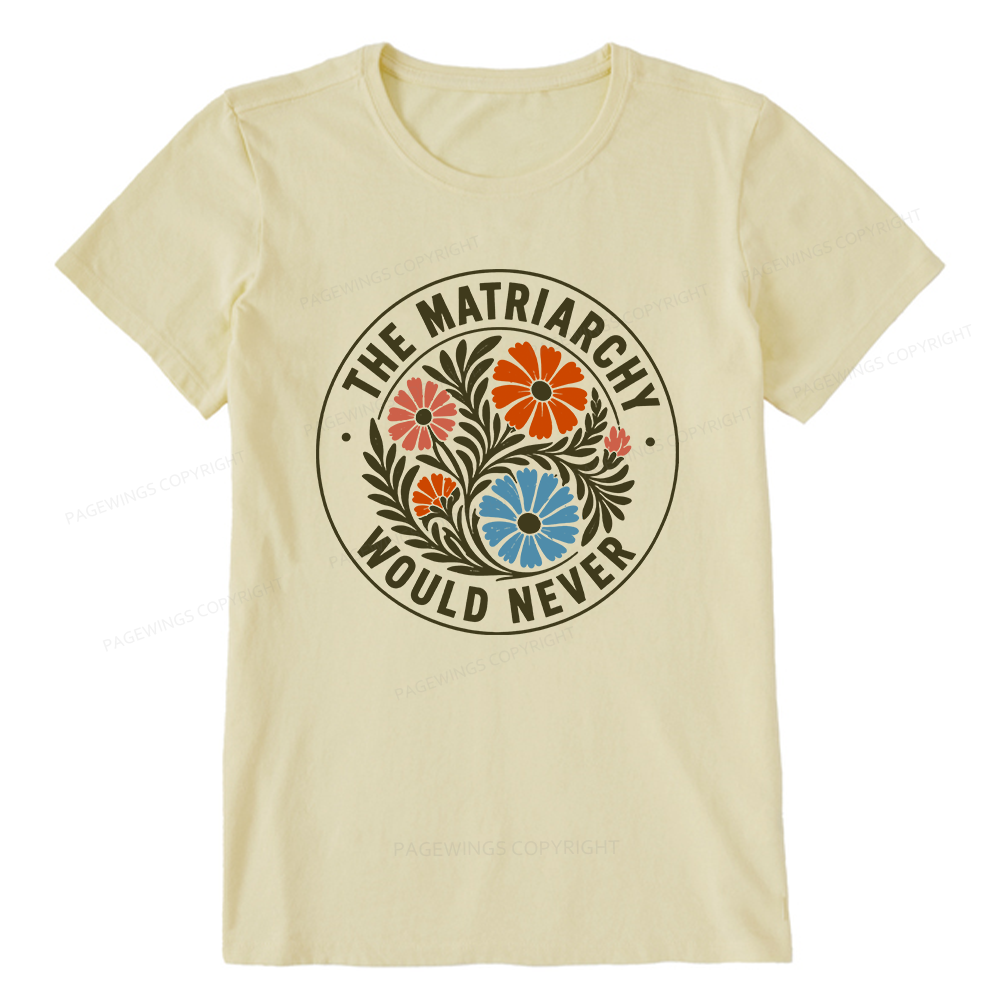 Pagewings The Matriarchy Would Never Unisex Classic T-shirt
