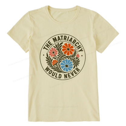 Pagewings The Matriarchy Would Never Unisex Classic T-shirt