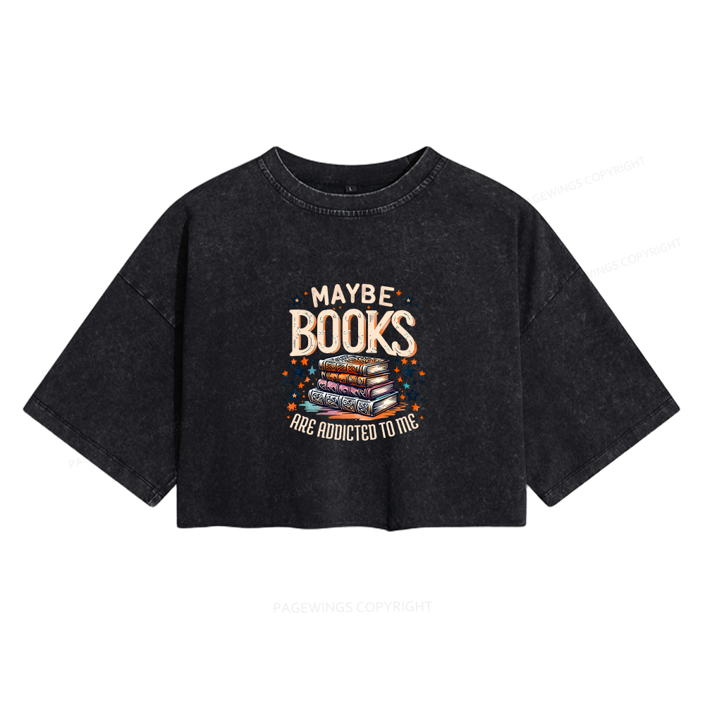Pagewings Maybe Books Are Addicted To Me Women's Washed Cropped T-shirt
