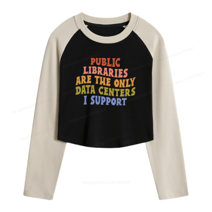 Pagewings Public Libraries are the only Data Centers I Support Women Long Sleeve Crop Raglan T-shirt