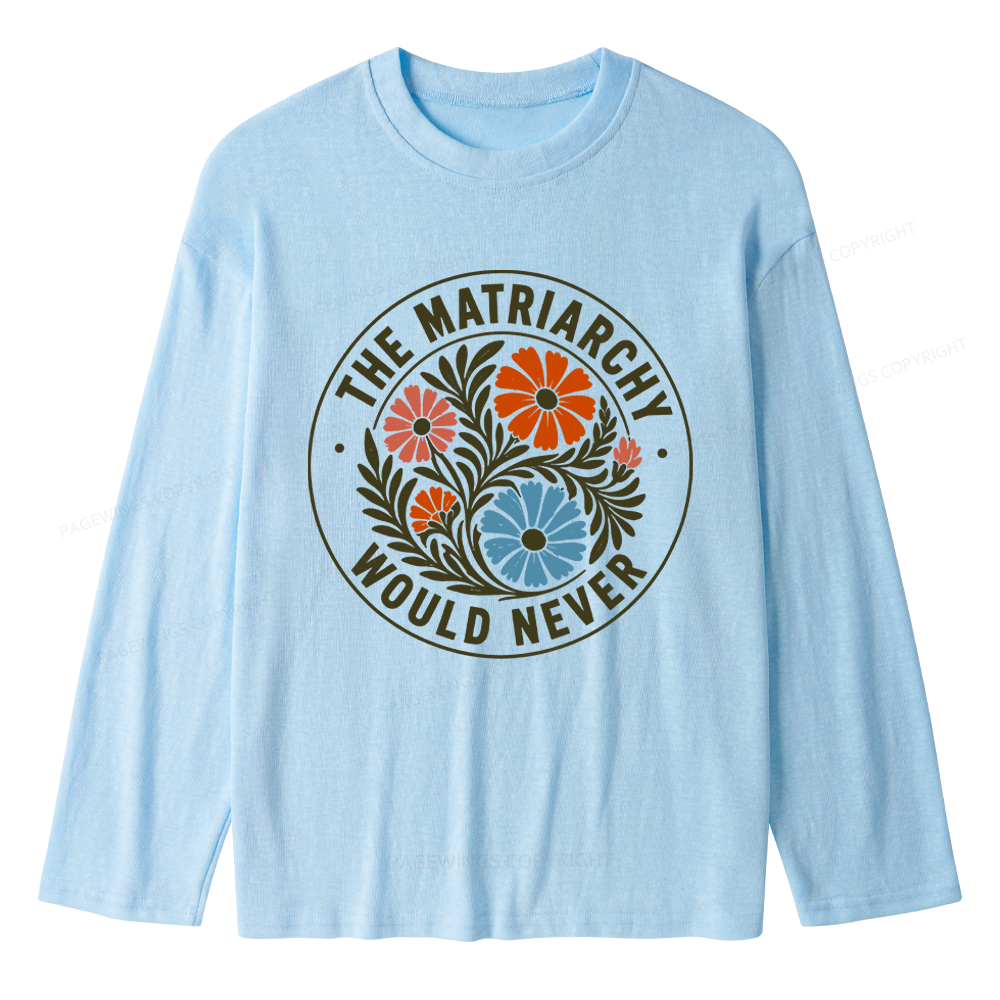 Pagewings The Matriarchy Would Never Unisex Lightweight Long Sleeve T-Shirt