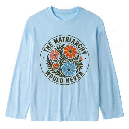 Pagewings The Matriarchy Would Never Unisex Lightweight Long Sleeve T-Shirt