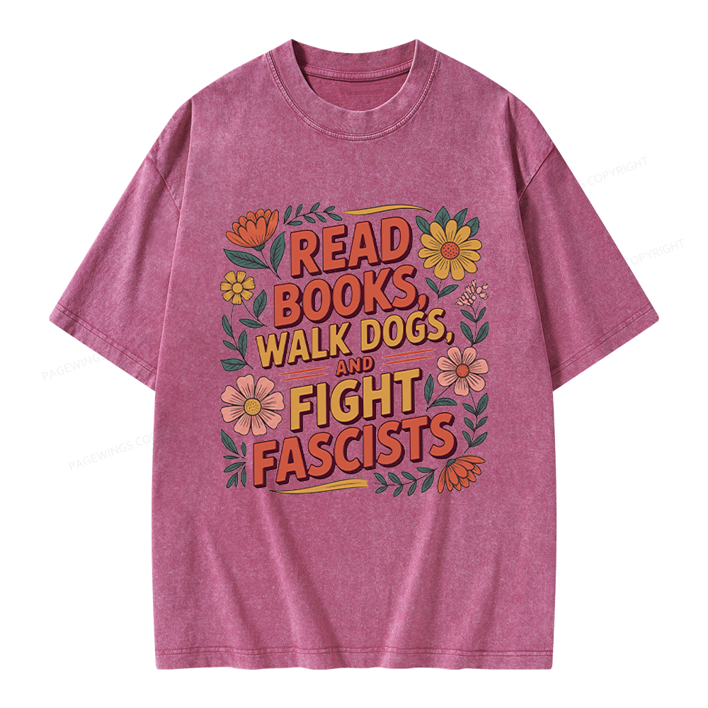 Pagewings Read Books Walk Dogs and Fight Fascists Unisex Washed T-shirt