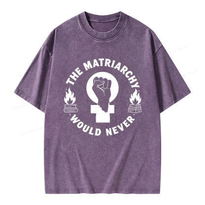 Pagewings The Matriarchy Would Never Unisex Washed T-shirt