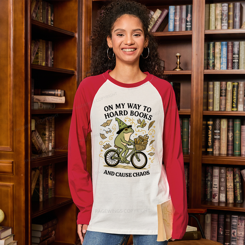Pagewings On My Way To Hoard Books And Cause Chaos Long Sleeve Raglan T-shirt