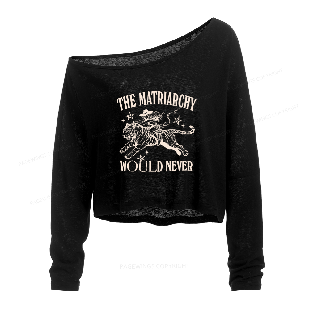 Pagewings The Matriarchy Would Never Slouchy Long Sleeve Off Shoulder T-shirt