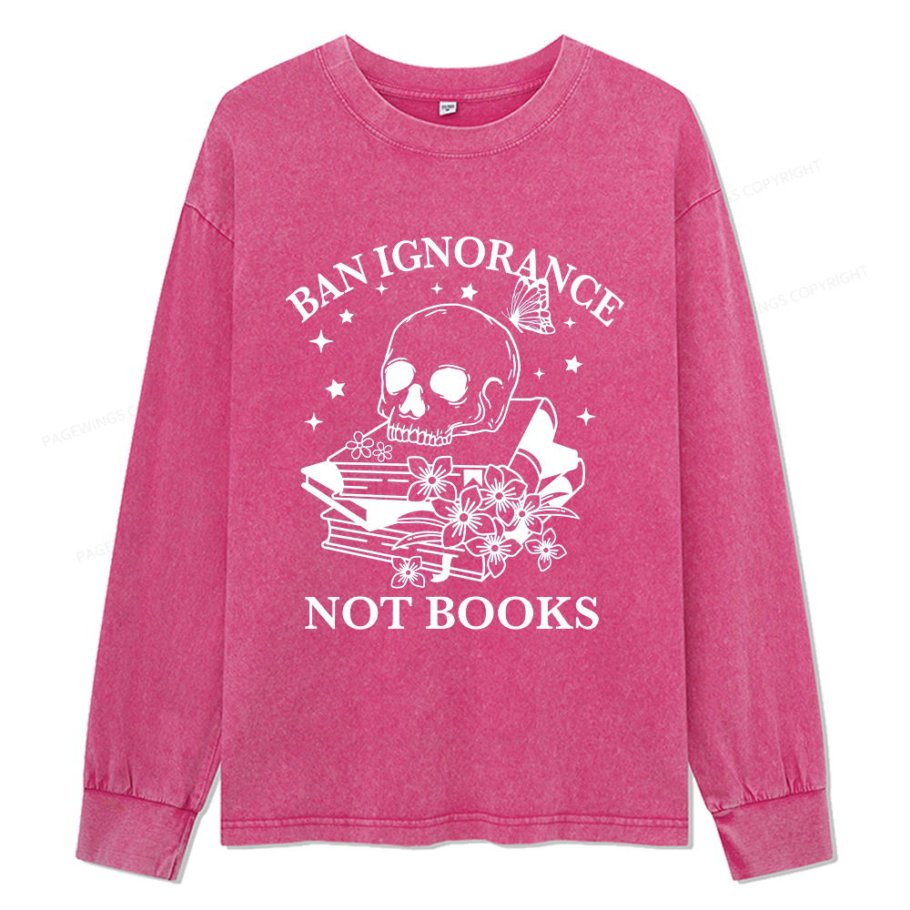 Pagewings Ban Lgnorance Not Books Unisex Washed Long Sleeve T-shirt