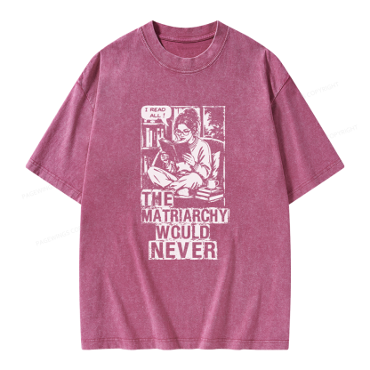 Pagewings The Matriarchy Would Never Unisex Washed T-shirt